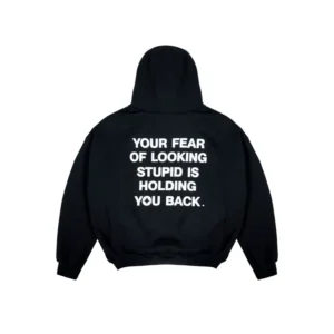 Your Fear Of Looking Stupid Is Holding You Back Hoodie Black